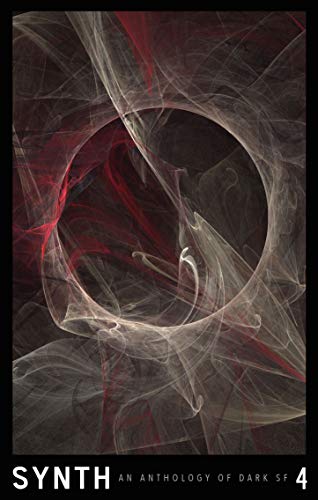 SYNTH #4: An Anthology of Dark SF (SYNTH: An Anthology of Dark SF)
