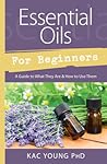 Essential Oils for Beginners by Kac Young Essential Oils for Beginners by Kac Young