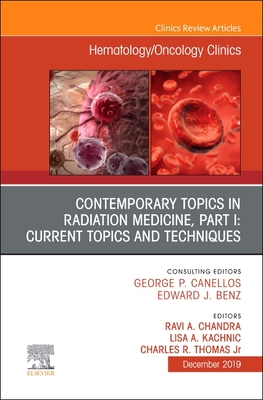 Contemporary Topics in Radiation Medicine, Part I: Current Issues and Techniques (Volume 33-6) (The Clinics: Internal Medicine, Volume 33-6)