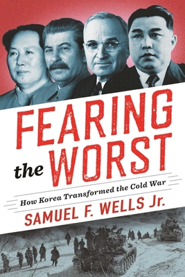 Fearing the Worst: How Korea Transformed the Cold War (Hardcover)