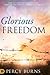 Glorious Freedom: How to Experience Deliverance through the Power and Authority of Jesus