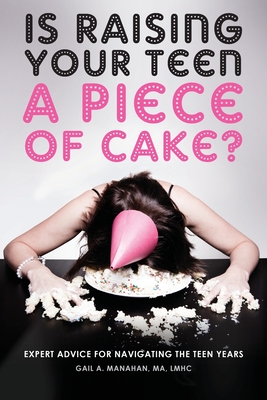 pdf download Is Raising Your Teen a Piece of Cake?: Expert Advice for Navigating the Teen Years