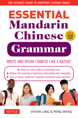 Essential Mandarin Chinese Grammar: Write and Speak Chinese Like a Native! the Ultimate Guide to Everyday Chinese Usage (Paperback)