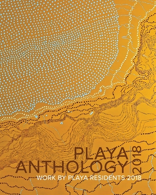 PLAYA Anthology 2018: Work by PLAYA Residents 2018 (PLAYA Anthologies)