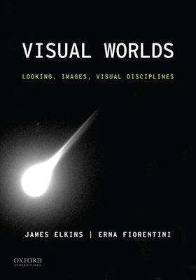 Visual Worlds: Looking, Images, Visual Disciplines (Paperback)