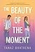The Beauty of the Moment