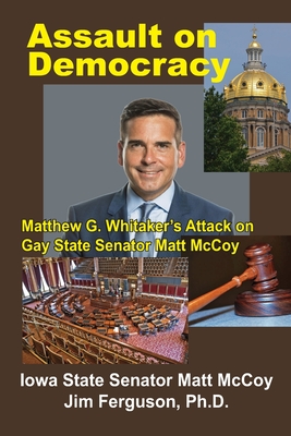 Assault on Democracy: Matthew Whitaker's Attack on Gay State Senator Matt McCoy
