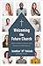 Welcoming the Future Church by Jonathan "JP" Pokluda