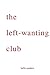 the left-wanting club by Bella Sanders