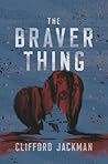 The Braver Thing by Clifford Jackman