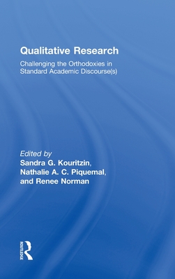 Qualitative Research: Challenging the Orthodoxies in Standard Academic Discourse(s) (Inquiry and Pedagogy Across Diverse Contexts Series)