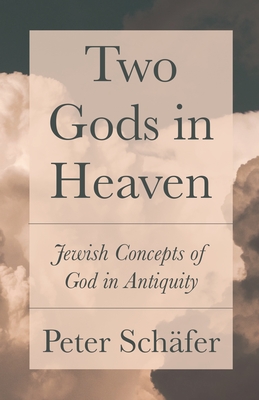 Two Gods in Heaven: Jewish Concepts of God in Antiquity (Kindle Edition)
