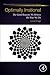 Optimally Irrational: The Good Reasons We Behave the Way We Do (Perspectives in Behavioral Economics and the Economics of Behavior)