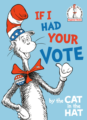 If I Had Your Vote—by the Cat in the Hat (Library Binding)
