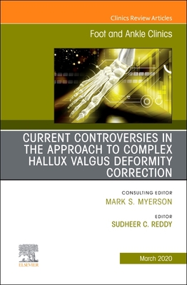 Controversies in the Approach to Complex Hallux Valgus Deformity Correction, An issue of Foot and Ankle Clinics of North America (The Clinics: Orthopedics, Volume 25-1)