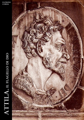Attila. Il Flagello Di Dio (Italian Edition)