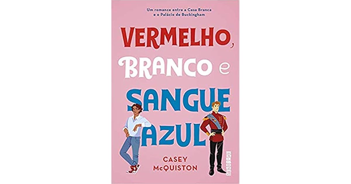 Vermelho, Branco e Sangue Azul by Casey McQuiston Vermelho, Branco e Sangue Azul by Casey McQuiston