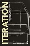 Iteration: Episodes in the Mediation of Art and Architecture Iteration: Episodes in the Mediation of Art and Architecture