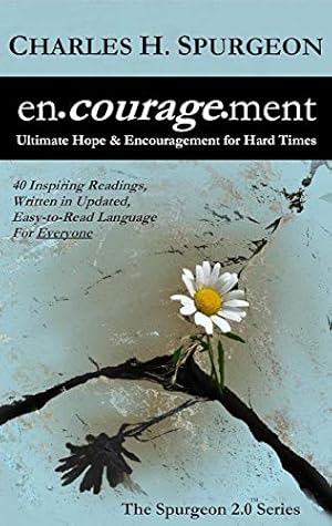encouragement: Ultimate Hope & Encouragement for Hard Times (The Spurgeon 2.0 Series Book 1)