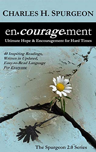 encouragement: Ultimate Hope & Encouragement for Hard Times (The Spurgeon 2.0 Series Book 1)
