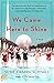 We Came Here to Shine by Susie Orman Schnall