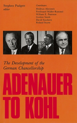 Adenauer to Kohl: The Development of the German Chancellorship (Not In A Series)