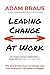 Leading Change At Work: The...