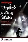 Baptized in Dirty Water: Reimagining the Gospel according to Tupac Amaru Shakur (Short Theological Engagements with Popular Music) Baptized in Dirty Water: Reimagining the Gospel according to Tupac Amaru Shakur (Short Theological Engagements with Popular Music)