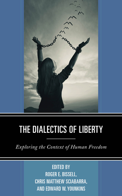 The Dialectics of Liberty (Capitalist Thought: Studies in Philosophy, Politics, and Economics)