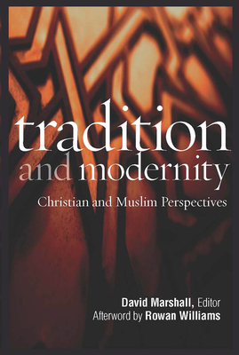 Tradition and Modernity: Christian and Muslim Perspectives: A Record of the Ninth Building Bridges Seminar, Convened by the Archbishop of Cante