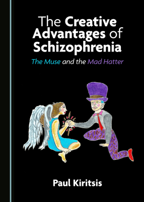 The Creative Advantages of Schizophrenia: The Muse and the Mad Hatter (Paperback)