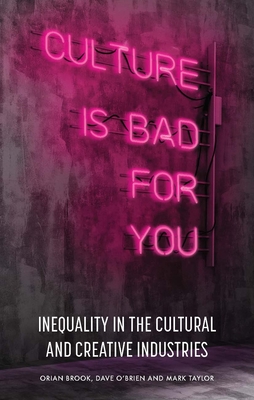 Culture Is Bad for You: Inequality and the Creative Class (Hardcover)