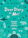 Dear Diary, It's Me!: Thoughts, Memories, Secrets & Dreams