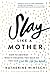 Slay Like a Mother: How to Destroy What's Holding You Back So You Can Live the Life You Want (Inspirational Self-Help Book for Busy Moms to Become Your Best Self as a Mom and as a Woman)