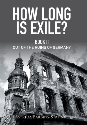 How Long Is Exile?: Book Ii out of the Ruins of Germany (Hardcover)