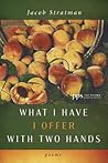 What I Have I Offer with Two Hands: Poems (Poiema Poetry Series)