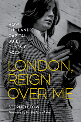 London, Reign Over Me: How England's Capital Built Classic Rock (Kindle Edition)