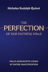 The Perfection of Our Faithful Wills: Paul's Apocalyptic Vision of Entire Sanctification