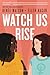 Watch Us Rise by Renée Watson Watch Us Rise by Renée Watson