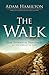 The Walk: Five Essential Practices of the Christian Life