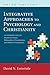 Integrative Approaches to Psychology and Christianity: An Introduction to Worldview Issues, Philosophical Foundations, and Models of Integration