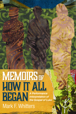 Memoirs of How It All Began: A Performance Interpretation of the Gospel of Luke