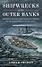Shipwrecks of the Outer Banks: Dramatic Rescues and Fantastic Wrecks in the Graveyard of the Atlantic