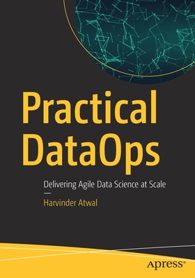 Practical Dataops: Delivering Agile Data Science at Scale (Paperback)