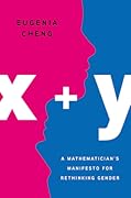 x + y: A Mathematician's Manifesto for Rethinking Gender