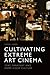 Cultivating Extreme Art Cin...