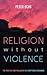 Religion Without Violence by Peter  Ochs