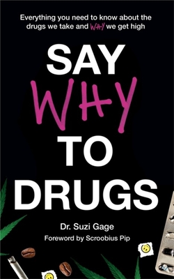 Say Why to Drugs: Everything You Need to Know About the Drugs We Take and Why We Get High (Hardcover)