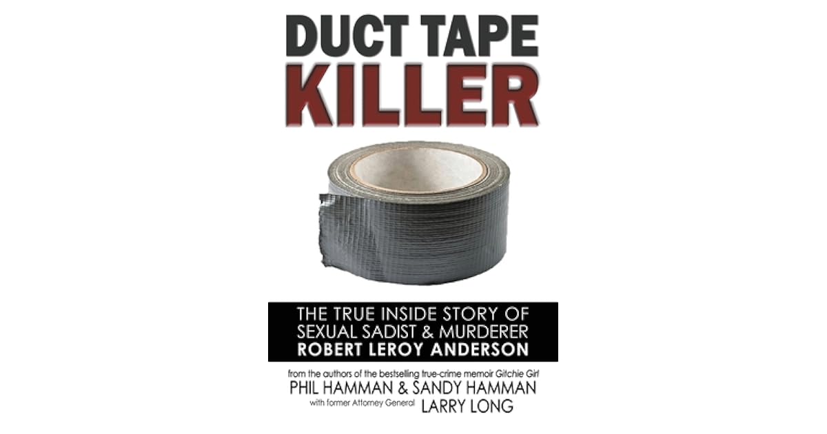 Duct Tape Killer The True Inside Story of Sexual Sadist & Murderer