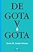 De gota a gota (Spanish Edition)